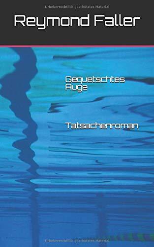 Gequetschtes Auge: Tatsachenroman