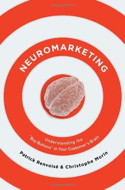 Neuromarketing: Understanding the "Buy Button" in Your Customer's Brain: Understanding the Buy Buttons in Your Customer's Brain