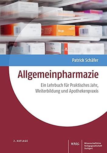 Allgemeinpharmazie: Ein Lehrbuch für Praktisches Jahr, Weiterbildung und Apothekenpraxis