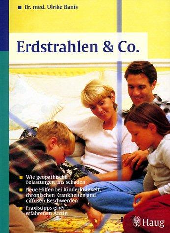 Erdstrahlen & Co.. Wie geopathische Belastungen uns schaden. Neue Hilfen bei Kinderlosigkeit, chronischen Krankheiten und diffusen Beschwerden. Praxis-Tipps einer erfahrenen Ärztin