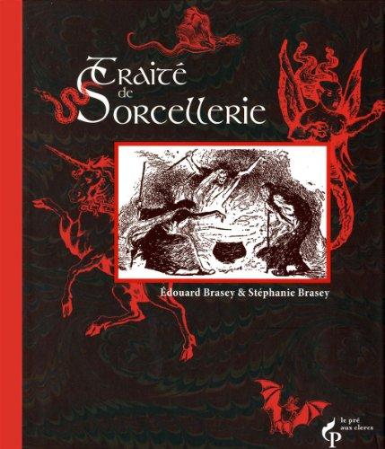 Traité de sorcellerie : suivi d'autres traités fameux et textes sulfureux consacrés aux sorciers et sorcières adeptes de la magie noire