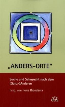 Anders-Orte - Suche und Sehnsucht nach dem (Ganz-)Anderen