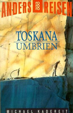 Anders reisen: Toskana, Umbrien. Ein Reisebuch in den Alltag.