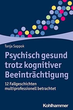 Schon immer "irgendwie anders": 12 Fallgeschichten zur psychischen Gesundheit bei Störungen der Intelligenzentwicklung