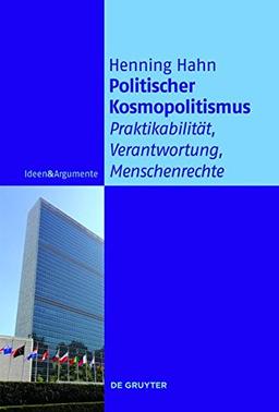 Politischer Kosmopolitismus: Praktikabilität, Verantwortung, Menschenrechte (Ideen & Argumente)