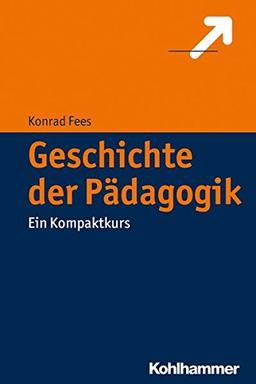 Geschichte der Pädagogik: Ein Kompaktkurs