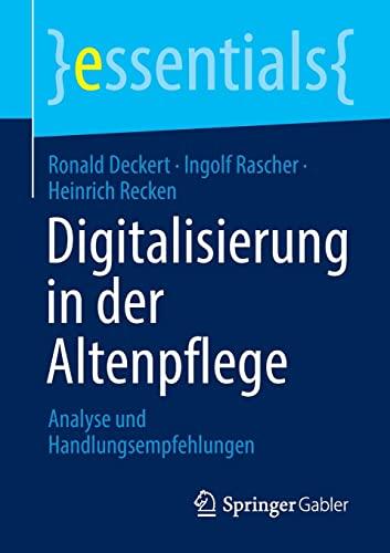 Digitalisierung in der Altenpflege: Analyse und Handlungsempfehlungen (essentials)