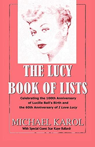 The Lucy Book of Lists: Celebrating Lucille Ball's Centennial and the 60th Anniversary of I Love Lucy