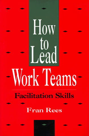 How to Lead Work Teams: Facilitation Skills