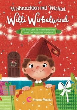 Weihnachten mit Wichtel Willi Wirbelwind: Das erste Jahr als Weihnachtswichtel hinter der magischen Wichteltür: 24 Wichtelgeschichten für Kinder zum Vorlesen als Weihnachtsgeschichte (Wichtel Zubehör)