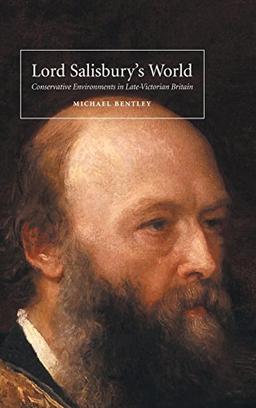 Lord Salisbury's World: Conservative Environments in Late-Victorian Britain