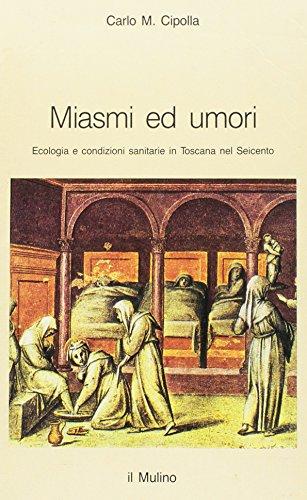 Miasmi ed umori. Ecologia e condizioni sanitarie in Toscana nel Seicento (Intersezioni)