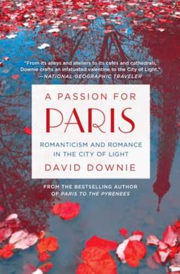 A PASSION FOR PARIS: Romanticism and Romance in the City of Light