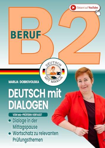 Deutsch B2 Beruf - Dialoge in der Mittagspause: DaF-Buch mit 36 prüfungsrelevanten Themen zur Vorbereitung auf den mündlichen Ausdruck (von telc-Prüferin verfasst) (Prüfungstraining Deutsch B1-C1)