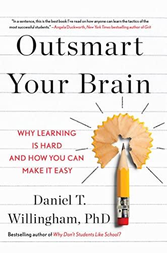 Outsmart Your Brain: Why Learning is Hard and How You Can Make It Easy