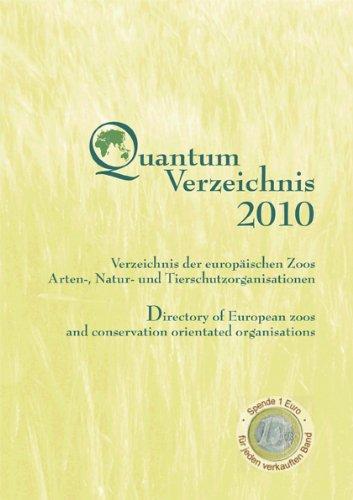 Quantum Verzeichnis 2010: Verzeichnis der europäischen Zoos, Arten-, Natur- und Tierschutzorganisationen /Directory of European zoos and conservation orientated organisations