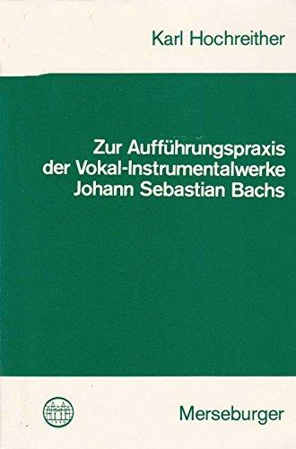 Zur Aufführungspraxis der Vokal-Instrumentalwerke Johann Sebastian Bachs