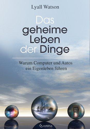 Das geheime Leben der Dinge: Warum Computer und Autos ein Eigenleben führen