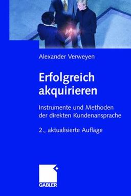 Erfolgreich akquirieren: Instrumente und Methoden der direkten Kundenansprache