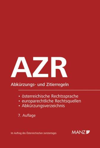 AZR - Abkürzungs- und Zitierregeln der österreichischen Rechtssprache und europarechtlicher Rechtsquellen: samt Abkürzungsverzeichnis