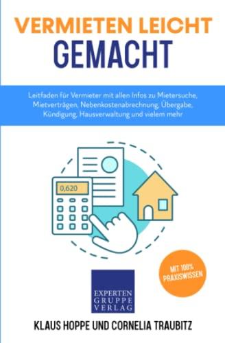 Vermieten leicht gemacht: Leitfaden für Vermieter mit allen Infos zu Mietersuche, Mietverträgen, Nebenkostenabrechnung, Übergabe, Kündigung, Hausverwaltung und vielem mehr (Immobilienwissen, Band 2)