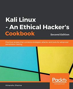 Kali Linux - An Ethical Hacker's Cookbook: Practical recipes that combine strategies, attacks, and tools for advanced penetration testing, 2nd Edition