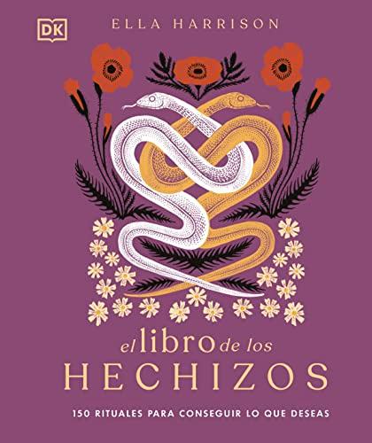 El libro de los hechizos: 150 rituales para conseguir lo que deseas (Enciclopedia visual)