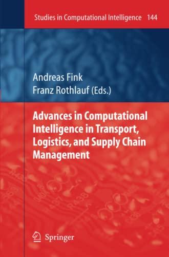 Advances in Computational Intelligence in Transport, Logistics, and Supply Chain Management (Studies in Computational Intelligence, Band 144)