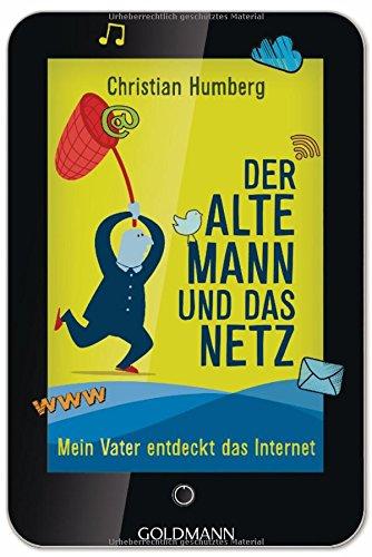 Der alte Mann und das Netz: Mein Vater entdeckt das Internet