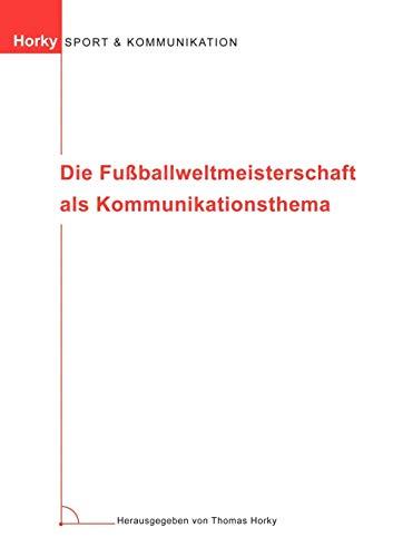 Die Fußballweltmeisterschaft als Kommunikationsthema.