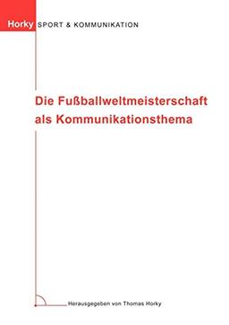 Die Fußballweltmeisterschaft als Kommunikationsthema.