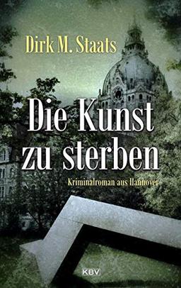 Die Kunst zu sterben: Kriminalroman aus Hannover (Kommissare Leitner & Heuward)