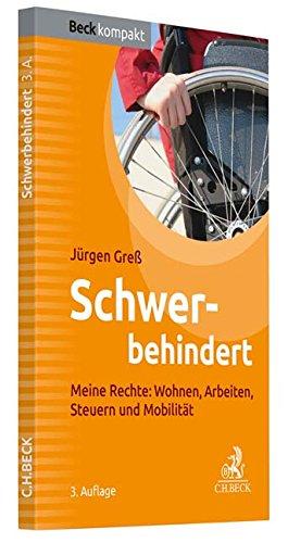 Schwerbehindert: Meine Rechte: Wohnen, Arbeiten, Steuern, Mobilität (Beck kompakt)