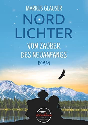 Nordlichter: Vom Zauber des Neuanfangs (Wolkenträume – Spirit of the Bush Pilots)