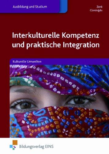 Interkulturelle Kompetenz und praktische Integration. Kulturelle Umwelten. Lehr-/Fachbuch