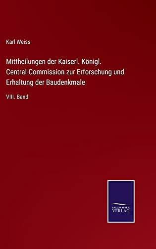 Mittheilungen der Kaiserl. Königl. Central-Commission zur Erforschung und Erhaltung der Baudenkmale: VIII. Band