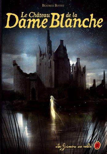 Le grimoire au rubis : cycle 3. Vol. 2. Le château de la dame blanche