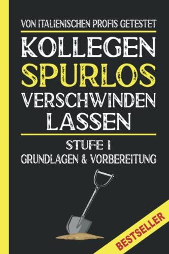 Kollegen Spurlos Verschwinden Lassen - Stufe 1 - Grundlagen & Vorbereitung - Bestseller: Tolles Geschenk für Kollegen, Familie & Freunde / Lustiges Notizbuch A5 I 160 Seiten