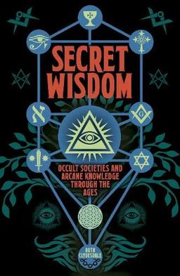 Secret Wisdom: Occult Societies and Arcane Knowledge through the Ages (Arcturus Hidden Histories)