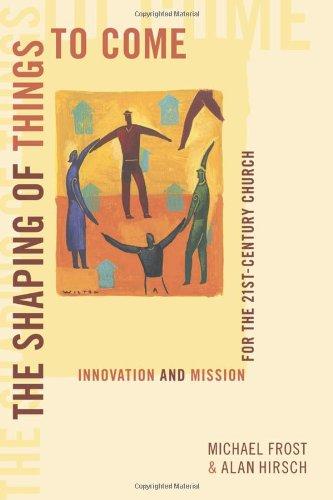 The Shaping of Things to Come: Innovation and Mission for the 21st Century Church