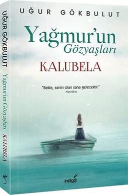 Yagmur`un Gözyaslari - Kalubela: Bekle, senin olan sana gelecektir.