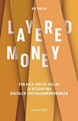 Layered Money: Von Gold und US-Dollar zu Bitcoin und digitalen Zentralbankwährungen