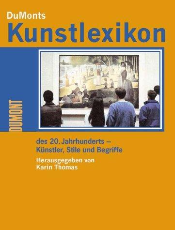 DuMonts Kunstlexikon des 20. Jahrhunderts. Künstler, Stile und Begriffe