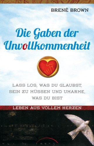 Die Gaben der Unvollkommenheit: Leben aus vollem Herzen