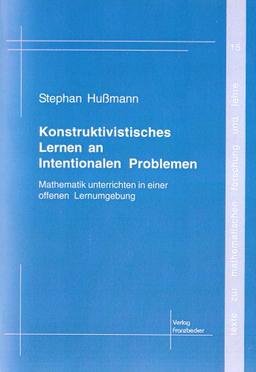 Konstruktivistisches Lernen an Intentionalen Problemen: Mathematik unterrichten in einer offenen Lernumgebung