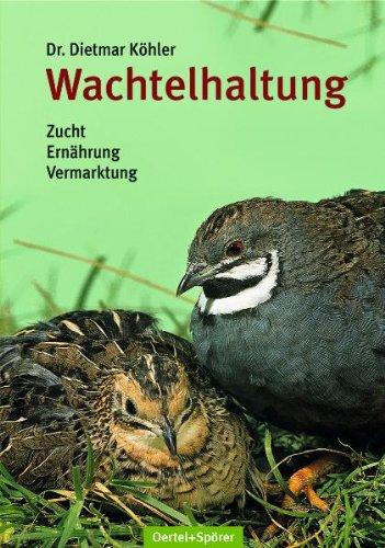 Wachtelhaltung: Zucht - Ernährung - Vermarktung