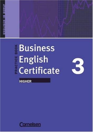 Business English Certificate: Higher - Practice Book: Ein Arbeitsbuch zur Vorbereitung auf die Cambridge-Prüfung. Englisch im Beruf