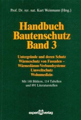 Handbuch Bautenschutz, in 3 Bdn., Bd.3, Untergründe und deren Schutz, Wärmeschutz von Fassaden, Wärmedämm-Verbundsysteme, Umweltschutz, Wohnmedizin