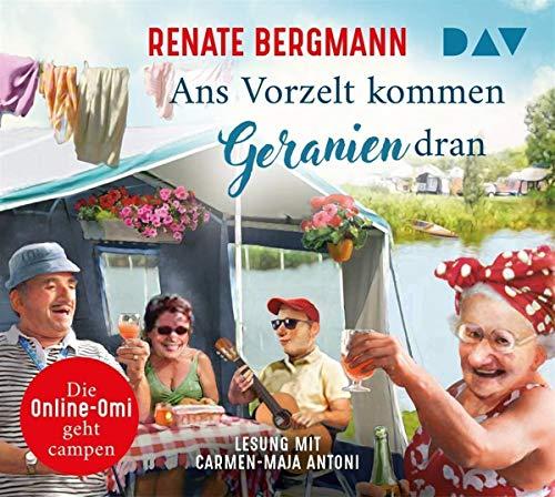 Ans Vorzelt kommen Geranien dran. Die Online-Omi geht campen: Lesung mit Carmen-Maja Antoni (4 CDs)