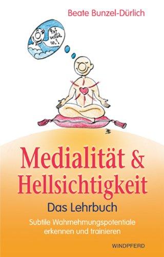 Handbuch der Medialität und Hellsichtigkeit: - Das Lehrbuch - Subtile Wahrnehmungspotentiale erkennen und trainieren